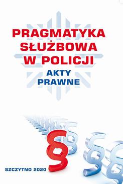 ebook PRAGMATYKA SŁUŻBOWA W POLICJI AKTY PRAWNE. Wydanie III poprawione i uzupełnione