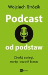 ebook Podcast od podstaw. Zbuduj zasięgi, markę i rozwiń biznes - Wojciech Strózik
