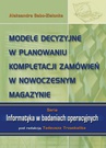 ebook Modele decyzyjne w planowaniu kompletacji zamówień w nowoczesnym magazynie - Aleksandra Sabo-Zielonka