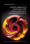 ebook Wybrane zagadnienia modelowania CFD procesu wytłaczania tworzyw polimerowych - Adrian Lewandowski