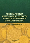 ebook Polityka państwa wobec funduszy celowych w okresie transformacji ustrojowej w Polsce - Przemysław Czernicki