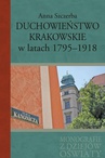 ebook Duchowieństwo krakowskie w latach 1795-1918 - Anna Szczerba