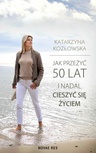 ebook Jak przeżyć 50 lat i nadal cieszyć się życiem - Katarzyna Kozłowska