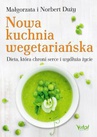 ebook Nowa kuchnia wegetariańska. Dieta, która chroni serce i wydłuża życie - Małgorzata Duży,Norbert Duży