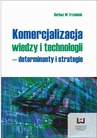 ebook Komercjalizacja wiedzy i technologii - determinanty i strategie - Dariusz Trzmielak
