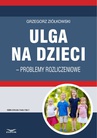ebook Ulga na dzieci - problemy rozliczeniowe - Grzegorz Ziółkowski