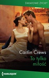 ebook To tylko miłość - Caitlin Crews