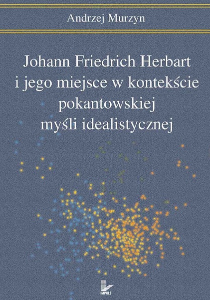Okładka:Johann Friedrich Herbart i jego miejsce w kontekście pokantowskiej myśli idealistycznej 