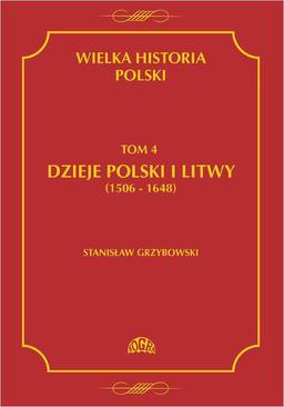 ebook Wielka historia Polski Tom 4 Dzieje Polski i Litwy (1506-1648)