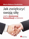 ebook Jak zwiększyć swoją siłę, czyli o skutecznej komunikacji w biznesie - Marta Makara-Studzińska