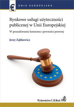 ebook Rynkowe usługi użyteczności publicznej w Unii Europejskiej. W poszukiwaniu konsensu i pewności prawnej