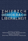 ebook Zmierzch demokracji liberalnej? - Konstanty Adam Wojtaszczyk,Paweł Stawarz,Justyna Wiśniewska Grzelak