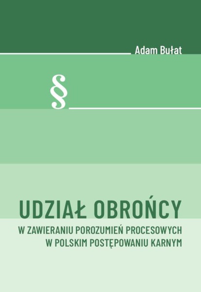 Okładka:Udział obrońcy w zawieraniu porozumień procesowych w polskim postępowaniu karnym 