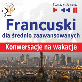 ebook Francuski dla średnio zaawansowanych. Konwersacje na wakacje
