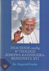 ebook Znaczenie osoby w teologii Josepha Ratzingera-Benedykta XVI - Bogumił Gacka