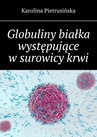 ebook Globuliny białka występujące w surowicy krwi - Karolina Pietrusińska