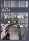 ebook Uzależnienie od nowych mediów - Joanna Seweryn