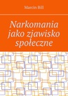 ebook Narkomania jako zjawisko społeczne - Marcin Bill