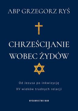 ebook Chrześcijanie wobec Żydów. Od Jezusa po inkwizycję. XV wieków trudnych relacji