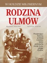 ebook Rodzina Ulmów. W hołdzie miłosiernym - Jarosław Szarek,Mateusz Szpytma