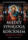 ebook Między Synagogą i Kościołem. Dzieje św. Pawła - Waldemar Chrostowski,ks. Waldemar Chrostowski