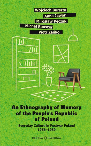 Okładka:An Ethnography of Memory of the People\'s Republic of Poland. Everyday Culture in Postwar Poland 1956–1989 