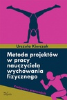 ebook Metoda projektów w pracy nauczyciela wychowania fizycznego - Urszula Kierczak