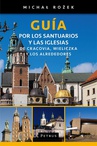 ebook Guía por los santuarios y las iglesias de Cracovia, Wieliczka y los alrededores - Michał Rożek