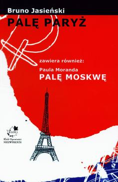 ebook Palę Paryż zawiera również: Paula Moranda Palę Moskwę