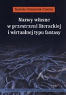 ebook Nazwy własne w przestrzeni literackiej i wirtualnej typu fantasy - Izabela Domaciuk-Czarny