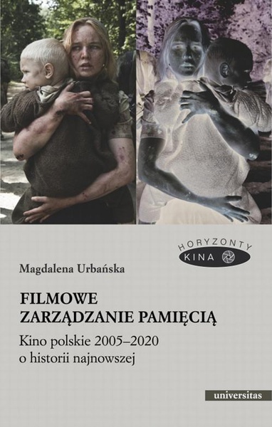 Okładka:Filmowe zarządzanie pamięcią. Kino polskie 2005–2020 o historii najnowszej 