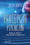 ebook Percepcja psychiczna: magia mocy pozazmysłowej - Joseph Murphy