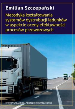 ebook Metodyka kształtowania systemów dystrybucji ładunków w aspekcie oceny efektywności procesów przewozowych