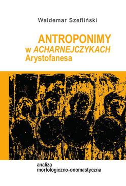 ebook Antroponimy w Acharnejczykach Arystofanesa. Analiza morfologiczno-onomastyczna