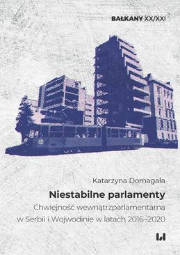ebook Niestabilne parlamenty. Chwiejność wewnątrzparlamentarna w Serbii i Wojewodinie w latach 2016–2020