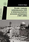 ebook Środki i metody oddziaływania USA w bliskowschodnim procesie pokojowym (1991-2000) - Justyna Zając