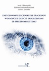 ebook Zastosowanie techniki eye trackingu w diagnozie dzieci z zaburzeniami ze spektrum autyzmu - Elżbieta Lubińska-Kościółek,Jolanta Zielińska,Jacek J. Błeszyński