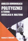 ebook Analiza komunikacji politycznej a teoria Douglasa N.Waltona - Skulska Joanna