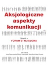 ebook Aksjologiczne aspekty komunikacji. Materiały z Forum Etyki Słowa - 