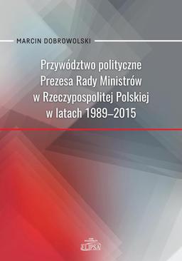 ebook Przywództwo polityczne Prezesa Rady Ministrów w Rzeczypospolitej Polskiej w latach 1989-2015