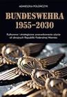 ebook Bundeswehra 1955–2030. Kulturowe i strategiczne uwarunkowania użycia sił zbrojnych Republiki Federalnej Niemiec - Agnieszka Polończyk