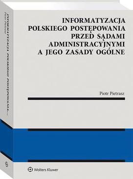 ebook Informatyzacja polskiego postępowania przed sądami administracyjnymi a jego zasady ogólne