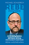 ebook Rebe powiedz… O żydowskiej sztuce życia mówi naczelny rabin Polski - Irena Wiszniewska,Michael Schudrich