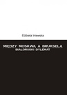ebook Między Moskwą a Brukselą. Białoruski dylemat - Elżbieta Iniewska