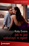 ebook Jak to jest wskoczyć w ogień - Katy Evans