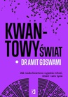 ebook Kwantowy świat. Jak nauka kwantowa wyjaśnia miłość, śmierć i sens życia - Amit Goswami