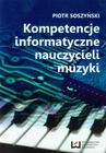 ebook Kompetencje informatyczne nauczycieli muzyki - Piotr Soszyński