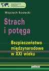ebook Strach i potęga. Bezpieczeństwo międzynarodowe w XXI wieku - Wojciech Kostecki