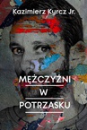 ebook Mężczyźni w potrzasku - Kazimierz Kyrcz Jr