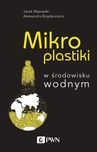 ebook Mikroplastiki w środowisku wodnym - Jacek Wąsowski,Aleksandra Bogdanowicz